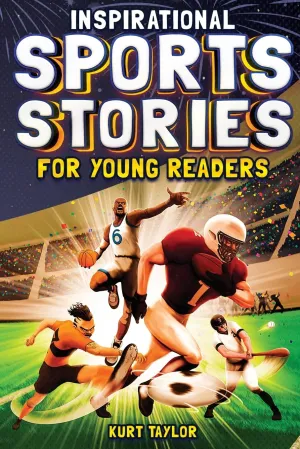 Inspirational Sports Stories for Young Readers: How 12 World-Class Athletes Overcame Challenges and Rose to the Top Paperback  November 4, 2022